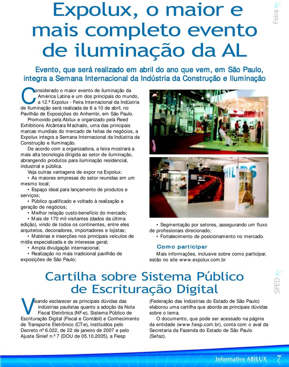 ª Expolux - Feira Internacional da Indústria de Iluminação será realizada de 6 a 10 de abril, no Pavilhão de Exposições do Anhembi, em São Paulo.
