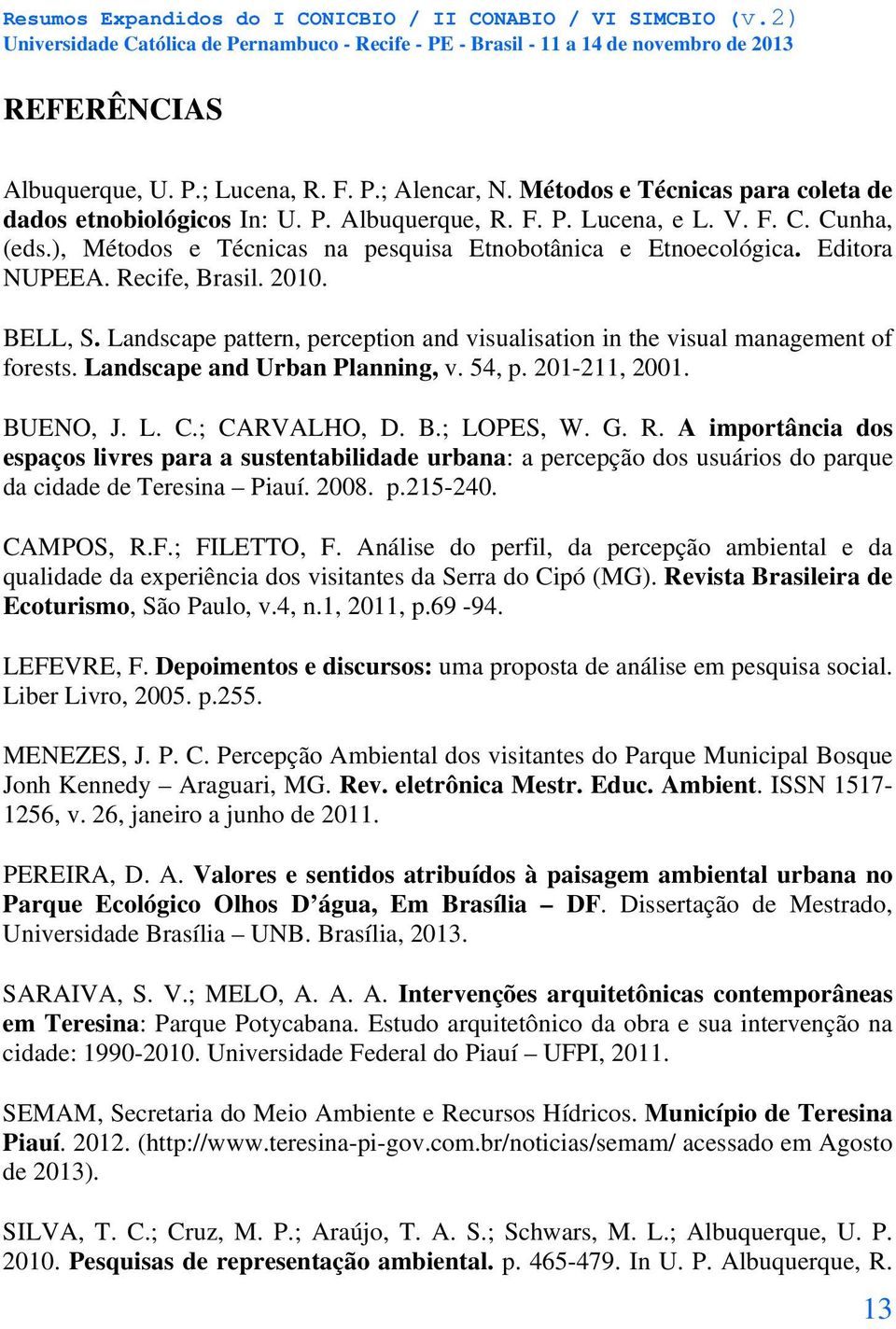 Landscape and Urban Planning, v. 54, p. 201-211, 2001. BUENO, J. L. C.; CARVALHO, D. B.; LOPES, W. G. R.