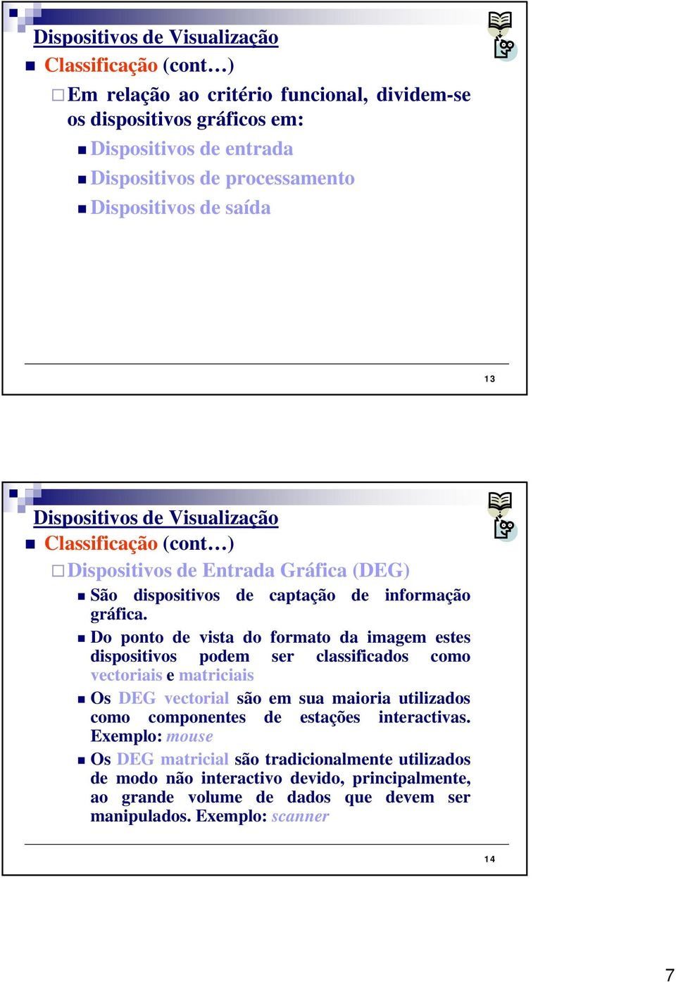 ? Do ponto de vista do formato da imagem estes dispositivos podem ser classificados como vectoriais e matriciais?