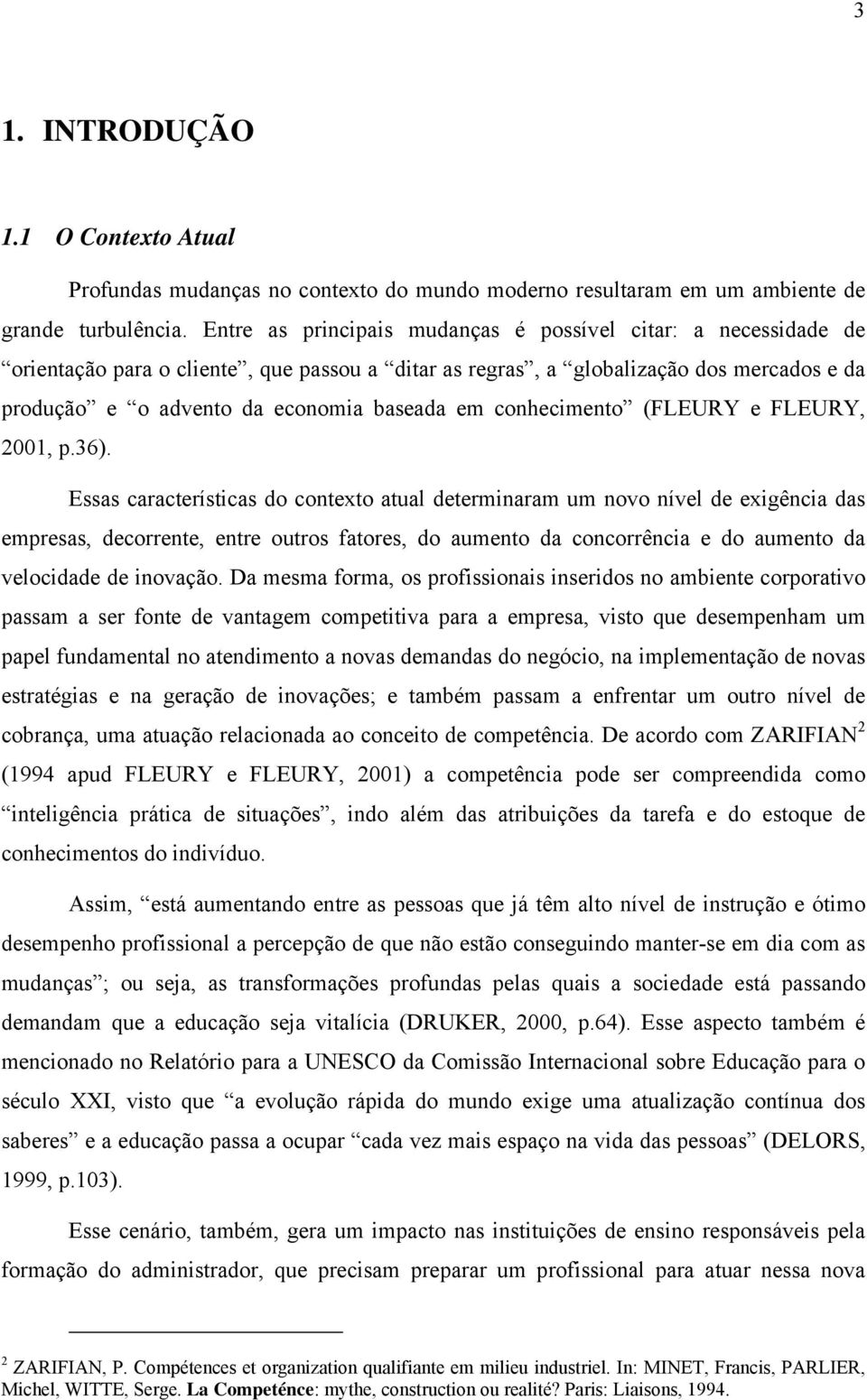 conhecimento (FLEURY e FLEURY, 2001, p.36).