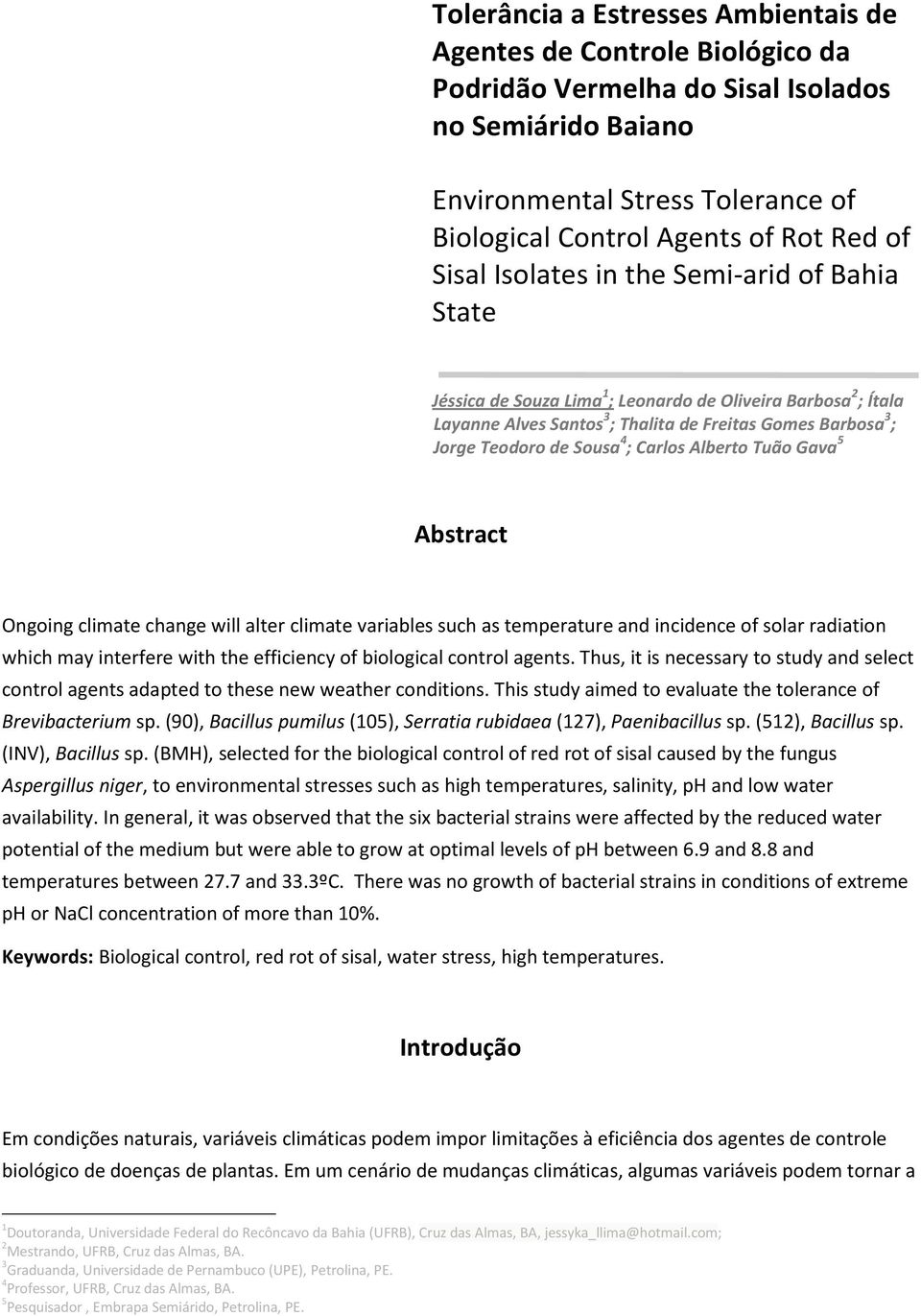 ; Carlos Alberto Tuão Gava 5 Abstract Ongoing climate change will alter climate variables such as temperature and incidence of solar radiation which may interfere with the efficiency of biological