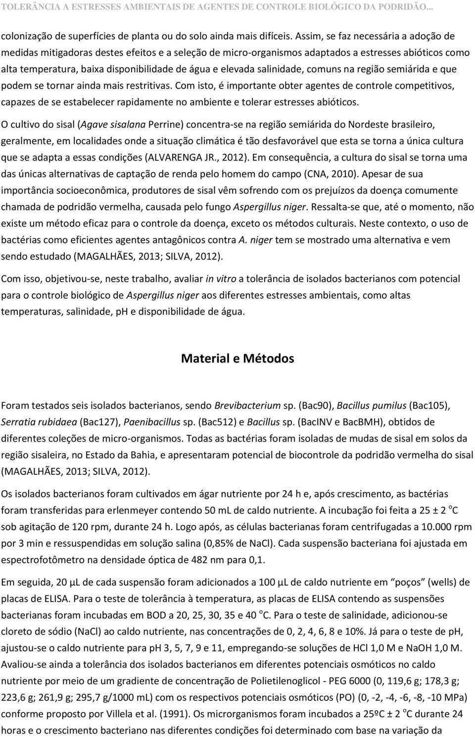 salinidade, comuns na região semiárida e que podem se tornar ainda mais restritivas.