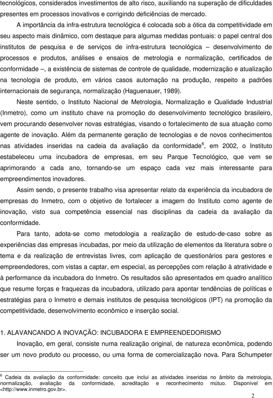 pesquisa e de serviços de infra-estrutura tecnológica desenvolvimento de processos e produtos, análises e ensaios de metrologia e normalização, certificados de conformidade, a existência de sistemas