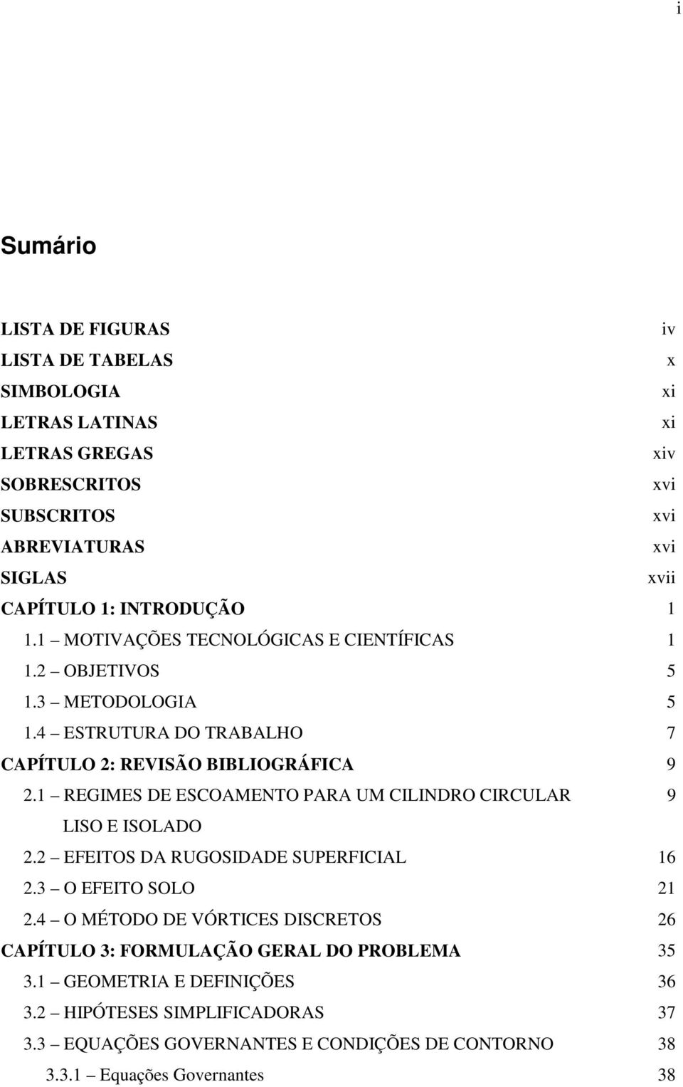 1 REGIMES DE ESCOAMENTO PARA UM CILINDRO CIRCULAR 9 IIIIIIIIIaLISO E ISOLADO. EFEITOS DA RUGOSIDADE SUPERFICIAL 16.3 O EFEITO SOLO 1.