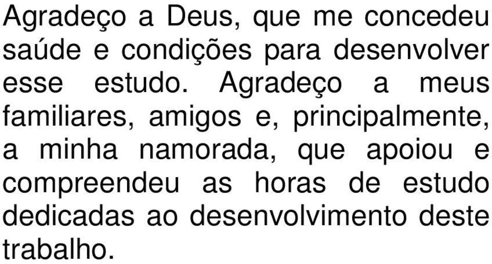 Agradeço a meus familiares, amigos e, principalmente, a