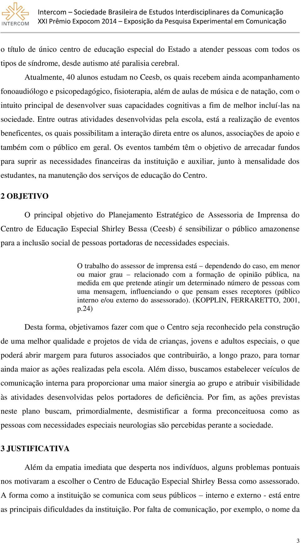 desenvolver suas capacidades cognitivas a fim de melhor incluí-las na sociedade.