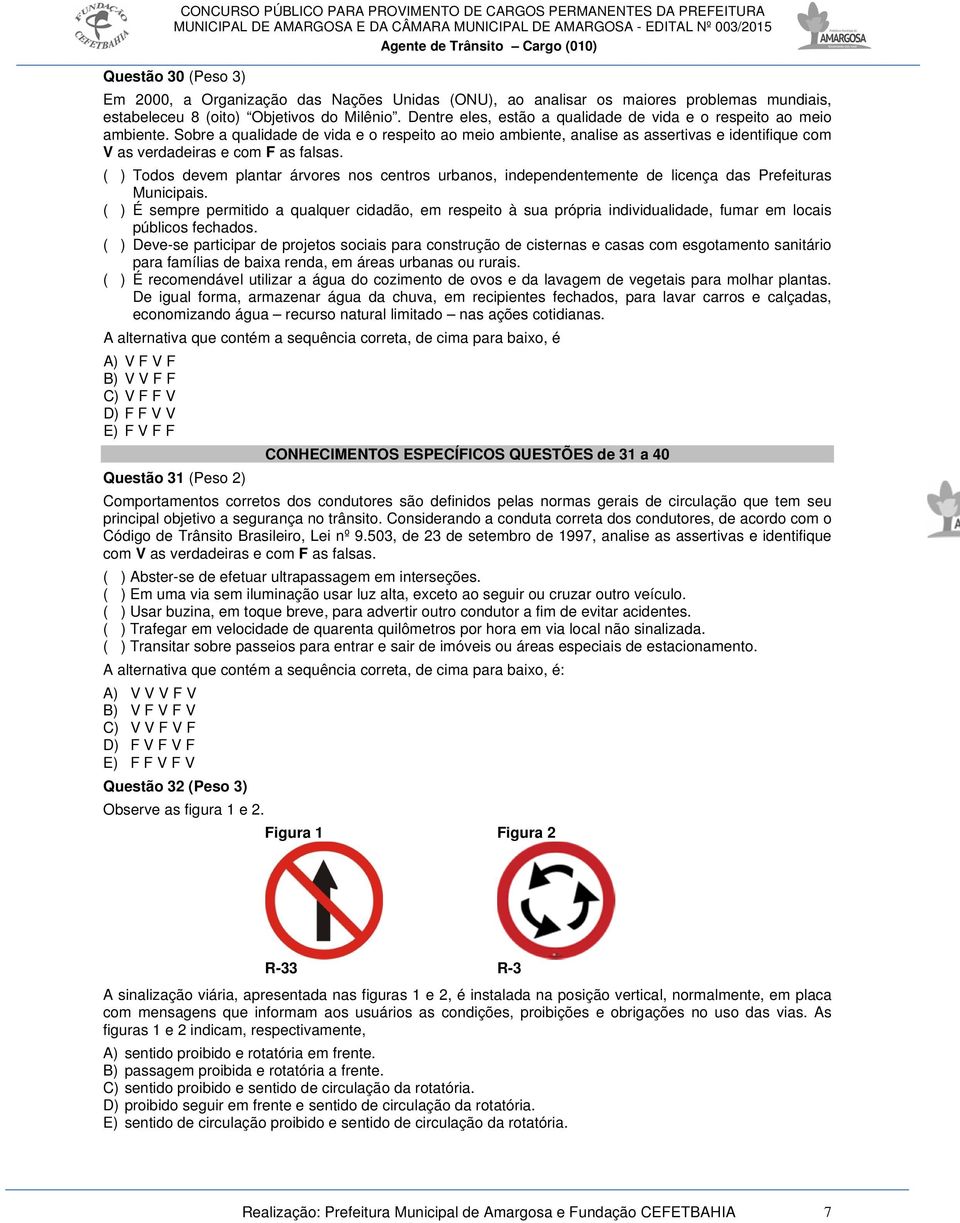 Sobre a qualidade de vida e o respeito ao meio ambiente, analise as assertivas e identifique com V as verdadeiras e com F as falsas.