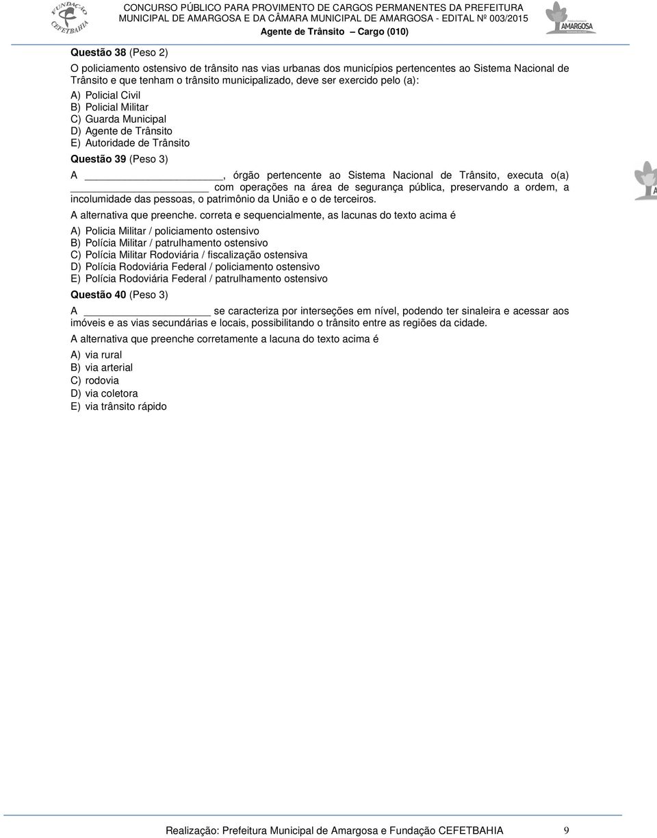 com operações na área de segurança pública, preservando a ordem, a incolumidade das pessoas, o patrimônio da União e o de terceiros. A alternativa que preenche.