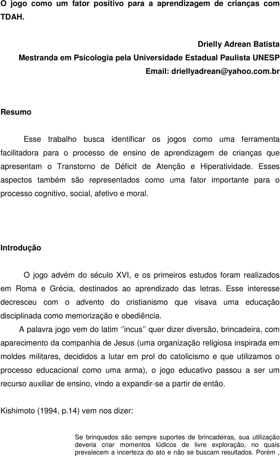 TDAH. Drielly Adrean Batista Mestranda em Psicologia pela Universidade Estadual Paulista UNESP Email: driellyadrean@yahoo.com.