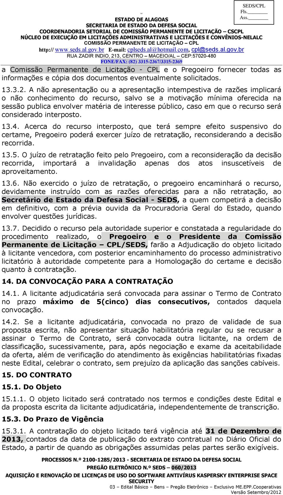 caso em que o recurso será considerado interposto. 13.4.