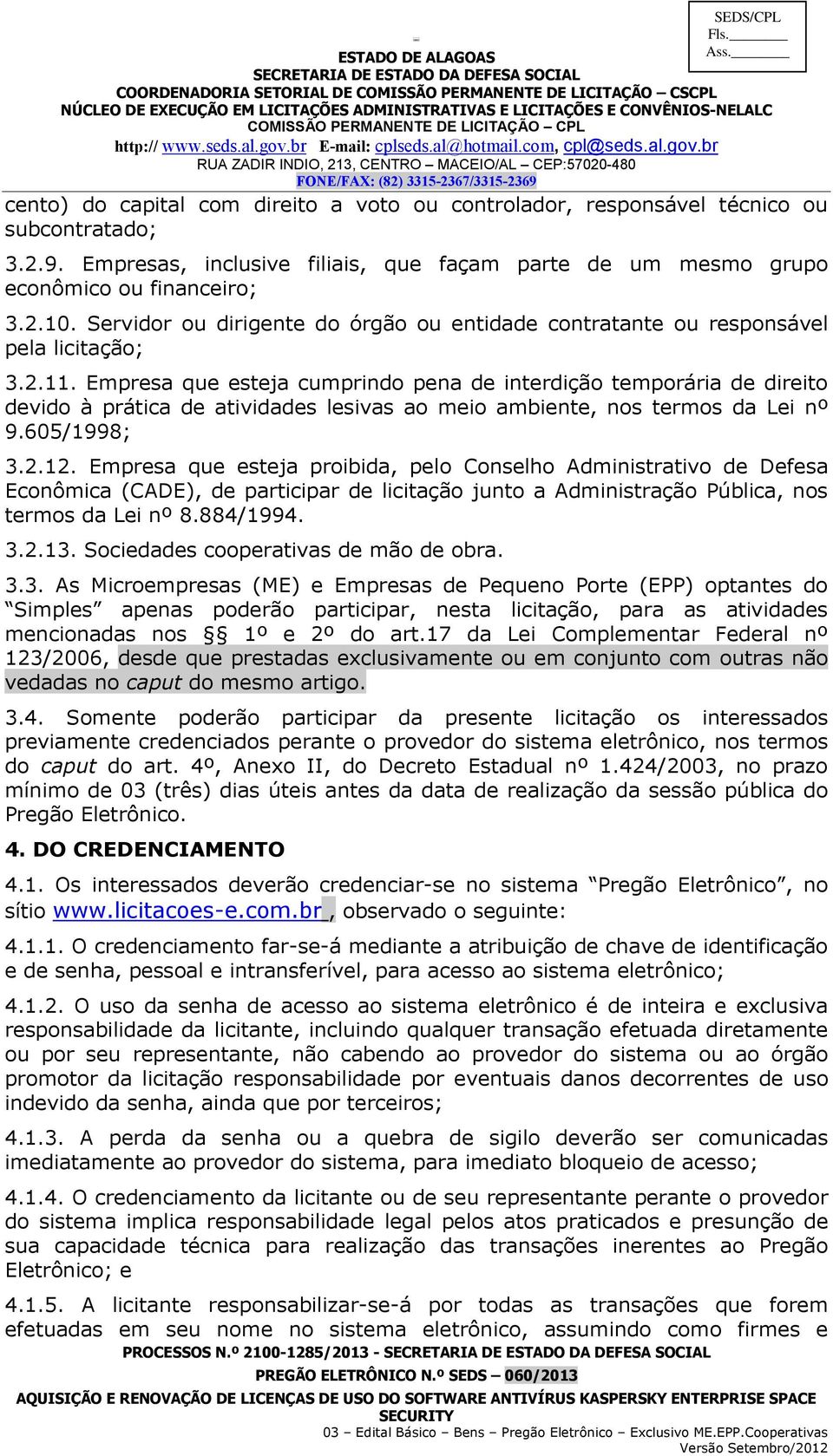 Empresa que esteja cumprindo pena de interdição temporária de direito devido à prática de atividades lesivas ao meio ambiente, nos termos da Lei nº 9.605/1998; 3.2.12.