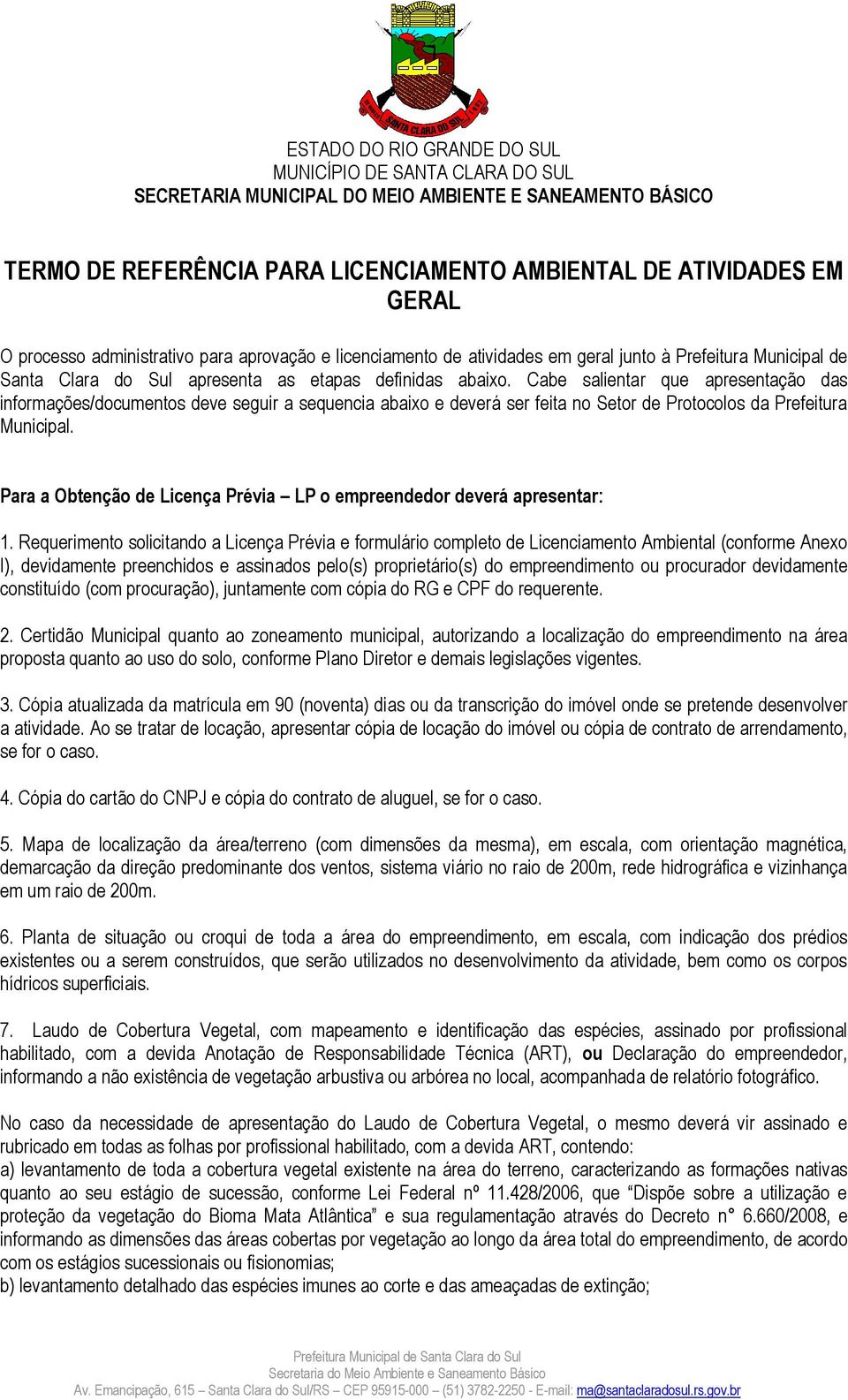 Para a Obtenção de Licença Prévia LP o empreendedor deverá apresentar: 1.