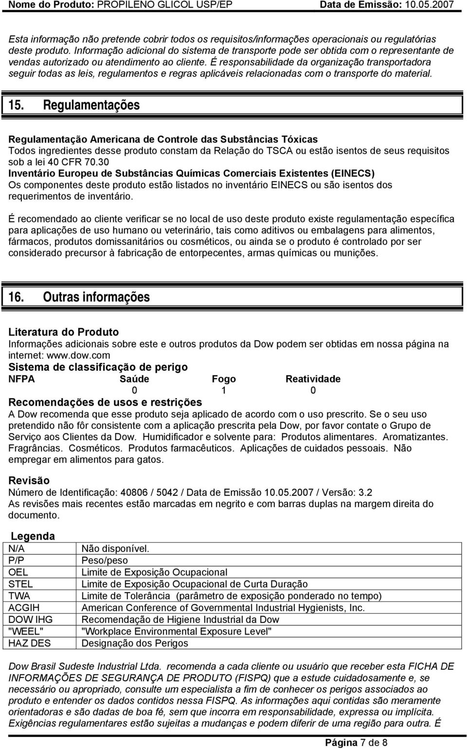 É responsabilidade da organização transportadora seguir todas as leis, regulamentos e regras aplicáveis relacionadas com o transporte do material. 15.