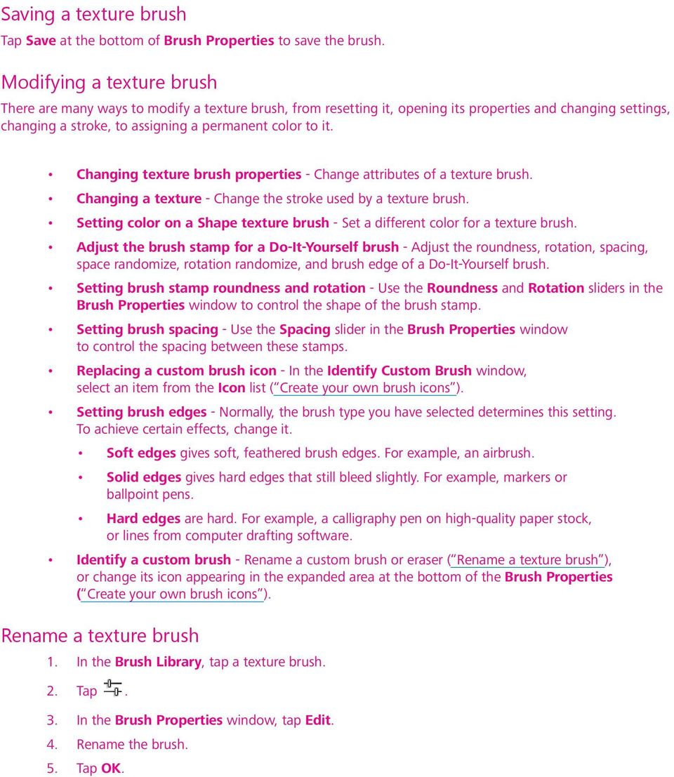 Changing texture brush properties - Change attributes of a texture brush. Changing a texture - Change the stroke used by a texture brush.