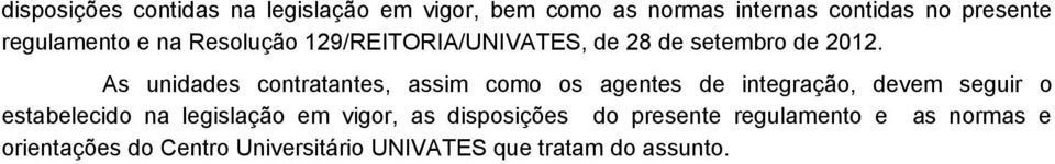 As unidades contratantes, assim como os agentes de integração, devem seguir o estabelecido na