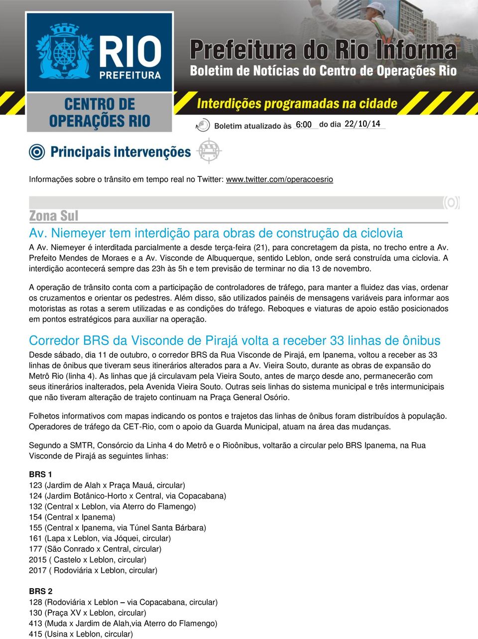 Visconde de Albuquerque, sentido Leblon, onde será construída uma ciclovia. A interdição acontecerá sempre das 23h às 5h e tem previsão de terminar no dia 13 de novembro.