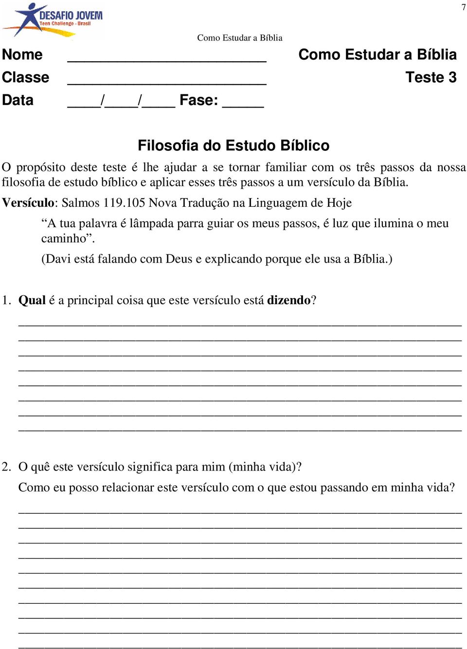 105 Nova Tradução na Linguagem de Hoje A tua palavra é lâmpada parra guiar os meus passos, é luz que ilumina o meu caminho.