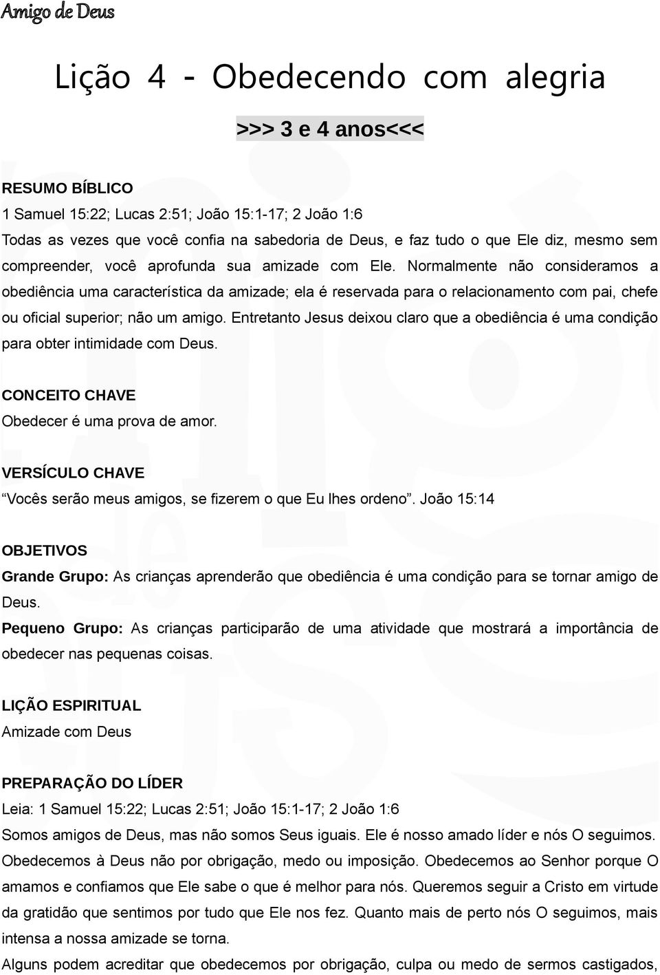 Normalmente não consideramos a obediência uma característica da amizade; ela é reservada para o relacionamento com pai, chefe ou oficial superior; não um amigo.