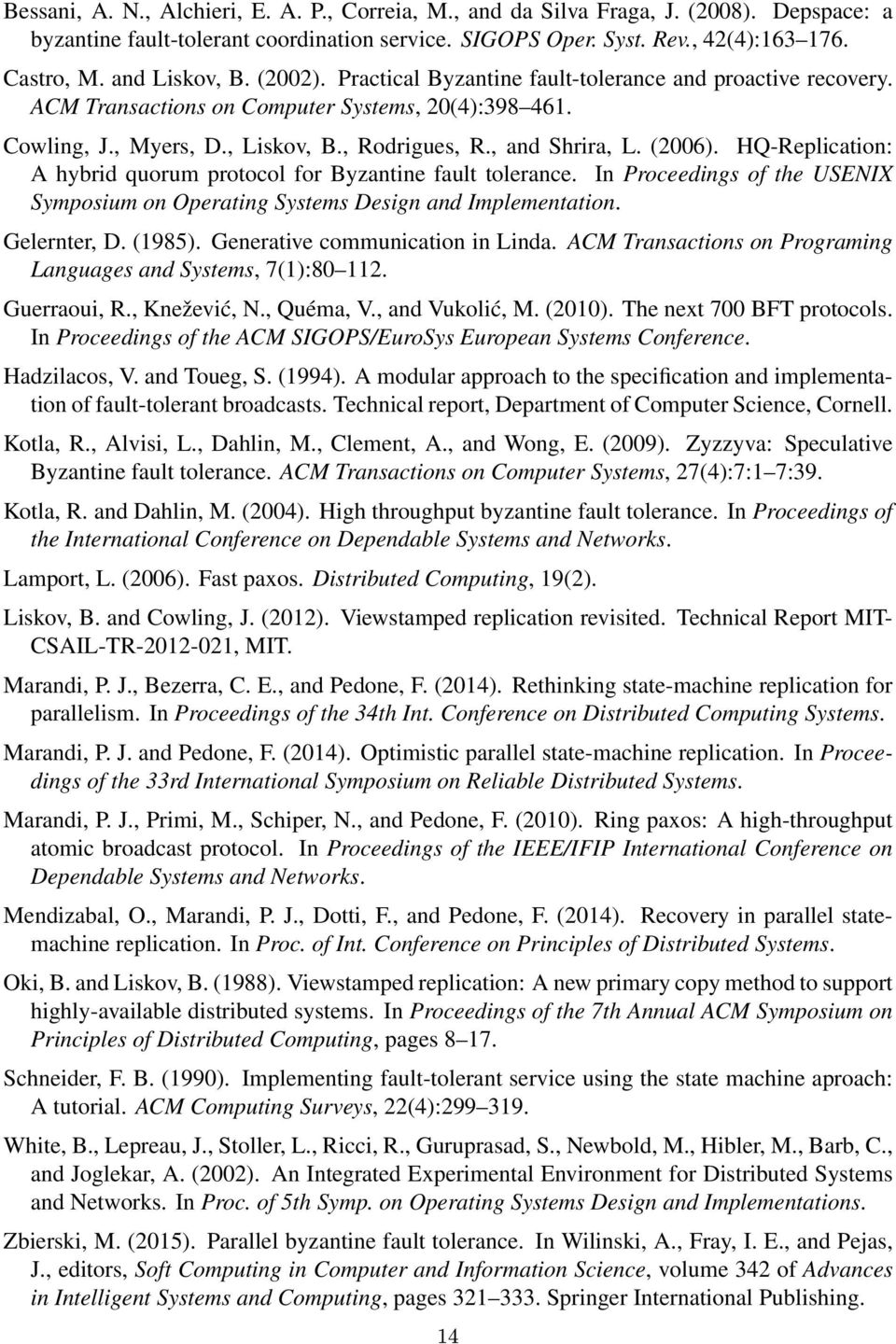 , and Shrira, L. (2006). HQ-Replication: A hybrid quorum protocol for Byzantine fault tolerance. In Proceedings of the USENIX Symposium on Operating Systems Design and Implementation. Gelernter, D.