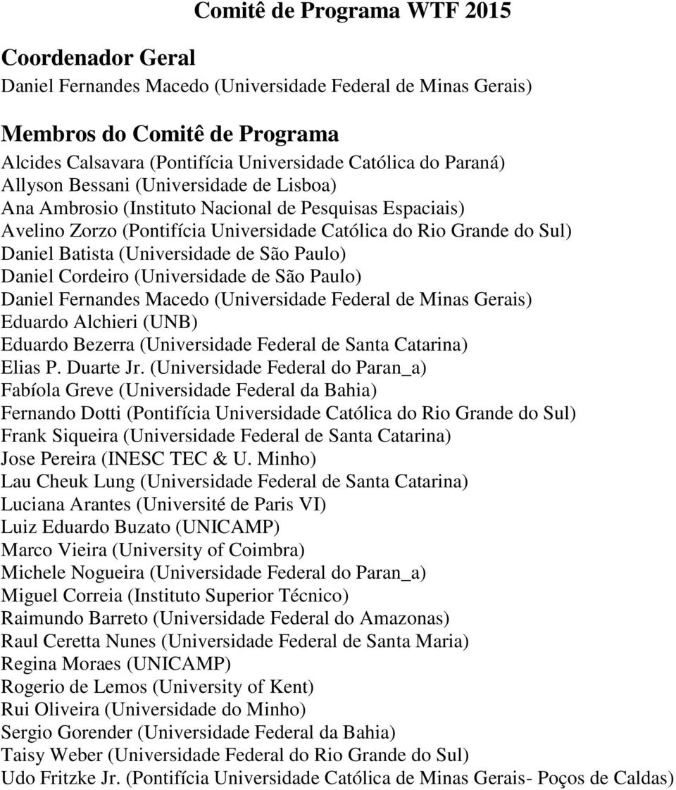 (Universidade de São Paulo) Daniel Cordeiro (Universidade de São Paulo) Daniel Fernandes Macedo (Universidade Federal de Minas Gerais) Eduardo Alchieri (UNB) Eduardo Bezerra (Universidade Federal de