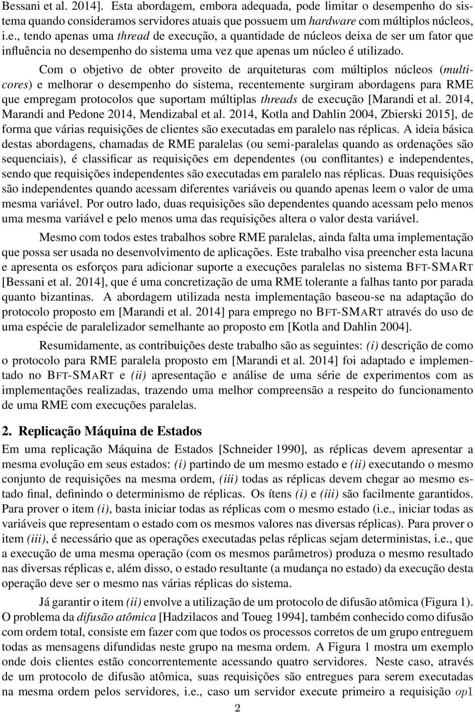 múltiplas threads de execução [Marandi et al. 2014, Marandi and Pedone 2014, Mendizabal et al.