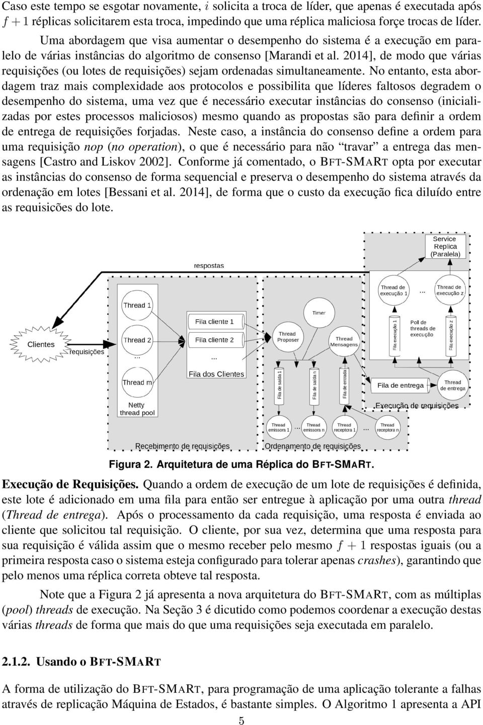 2014], de modo que várias requisições (ou lotes de requisições) sejam ordenadas simultaneamente.