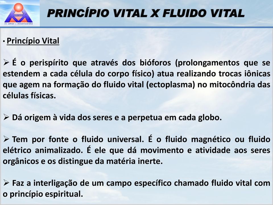 Dá origem à vida dos seres e a perpetua em cada globo. Tem por fonte o fluido universal. É o fluido magnético ou fluido elétrico animalizado.