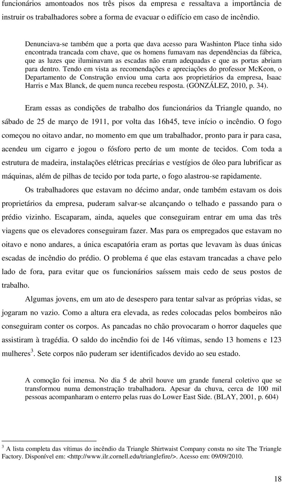 escadas não eram adequadas e que as portas abriam para dentro.