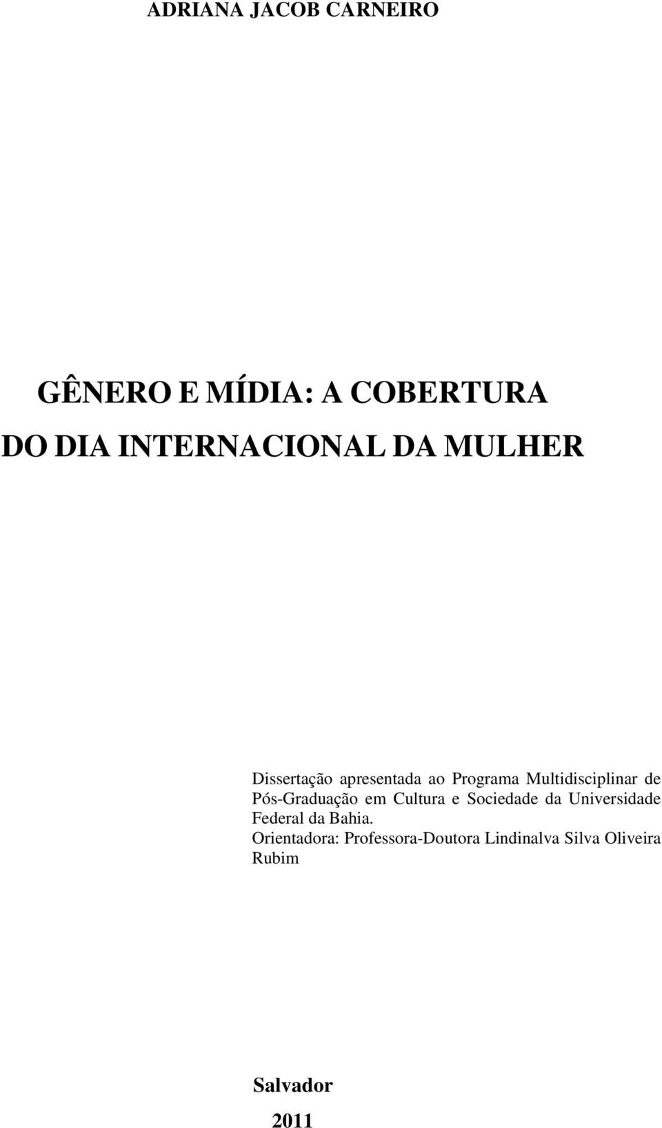 Pós-Graduação em Cultura e Sociedade da Universidade Federal da Bahia.