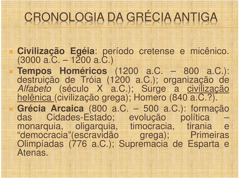 c.?). Grécia Arcaica (800 a.c. 500 a.c.): formação das Cidades-Estado; evolução política monarquia, oligarquia, timocracia,