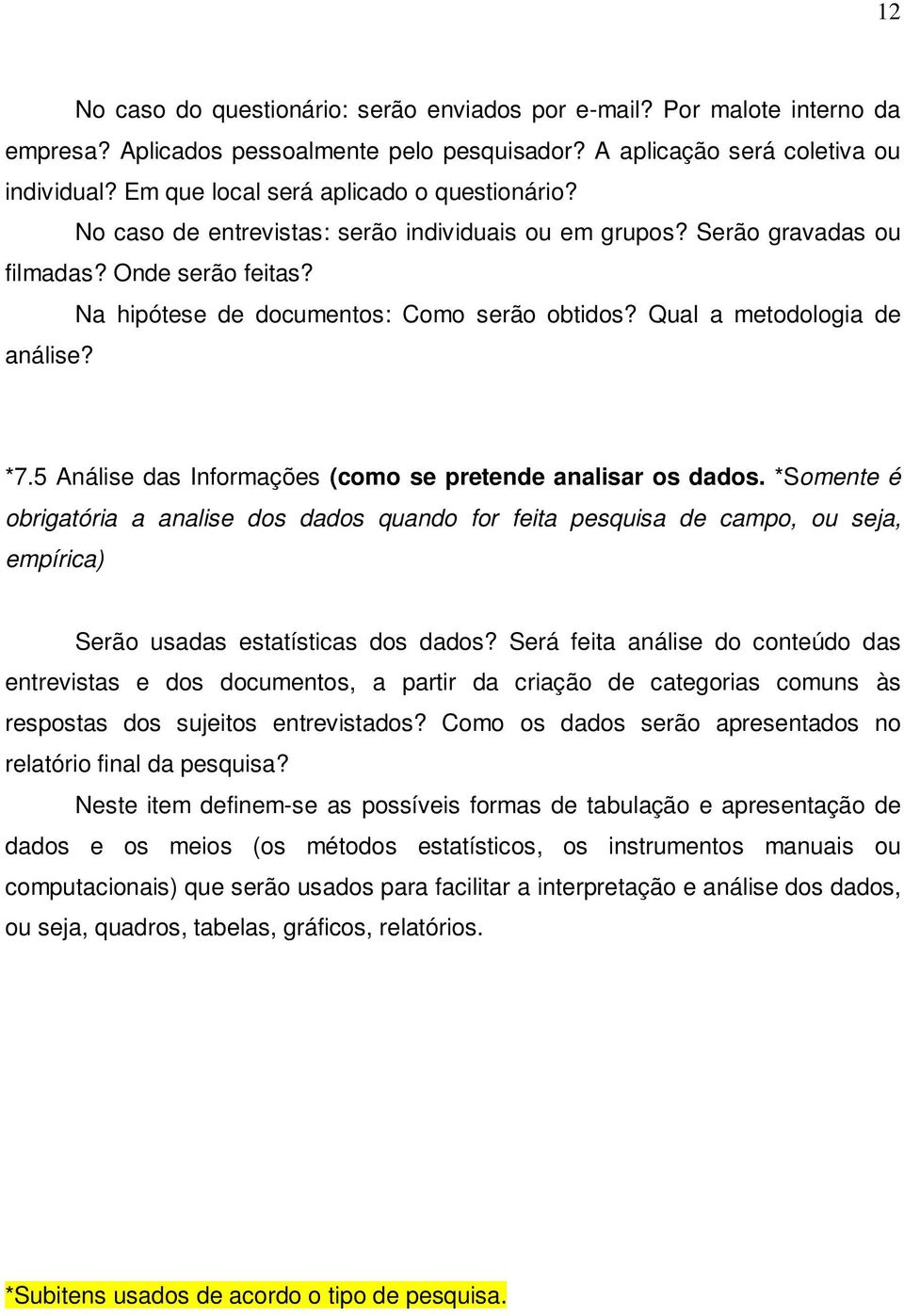 Qual a metodologia de análise? *7.5 Análise das Informações (como se pretende analisar os dados.