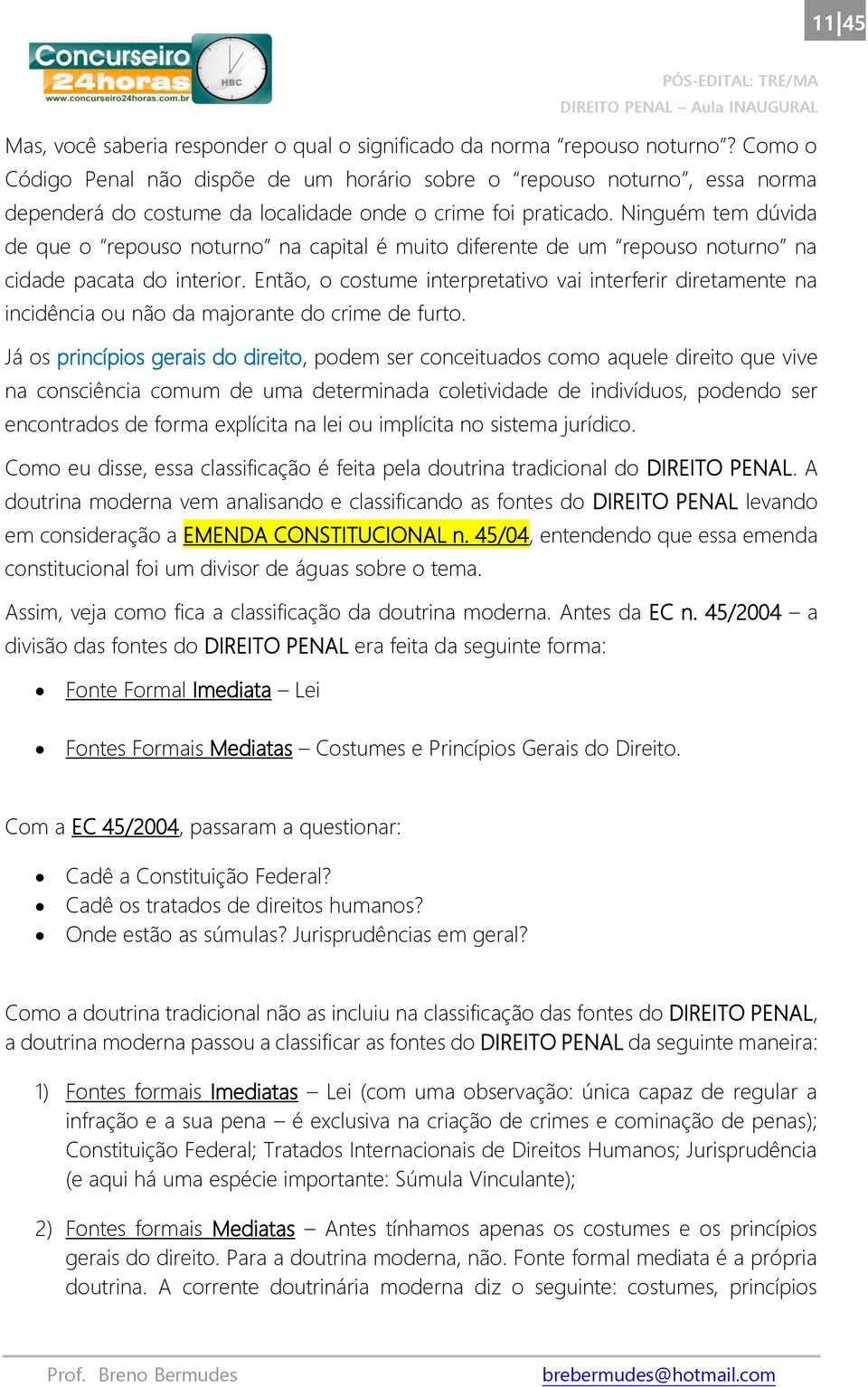 Ninguém tem dúvida de que o repouso noturno na capital é muito diferente de um repouso noturno na cidade pacata do interior.