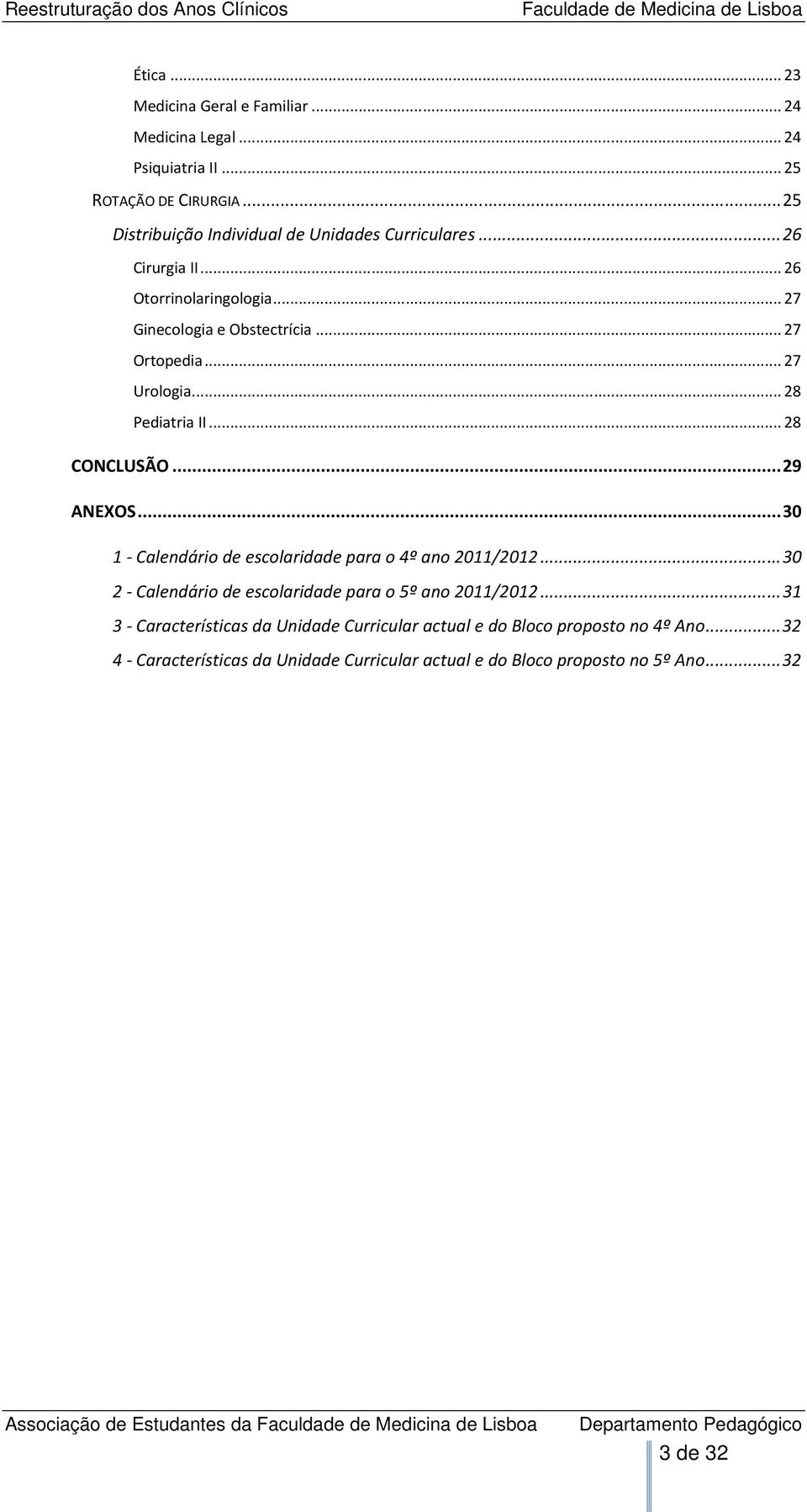 ..27 Urologia...28 Pediatria II...28 CONCLUSÃO...29 ANEXOS...30 1 - Calendário de escolaridade para o 4º ano 2011/2012.