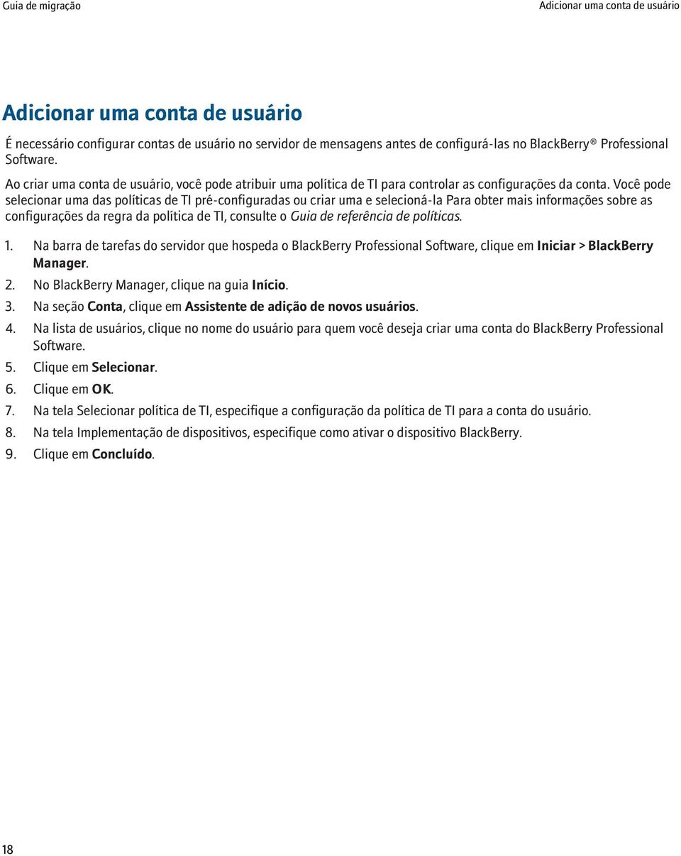 Você pode selecionar uma das políticas de TI pré-configuradas ou criar uma e selecioná-la Para obter mais informações sobre as configurações da regra da política de TI, consulte o Guia de referência