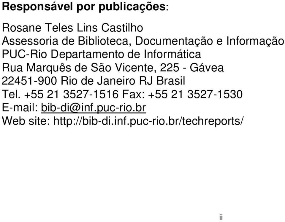 Vicente, 225 - Gávea 22451-900 Rio de Janeiro RJ Brasil Tel.