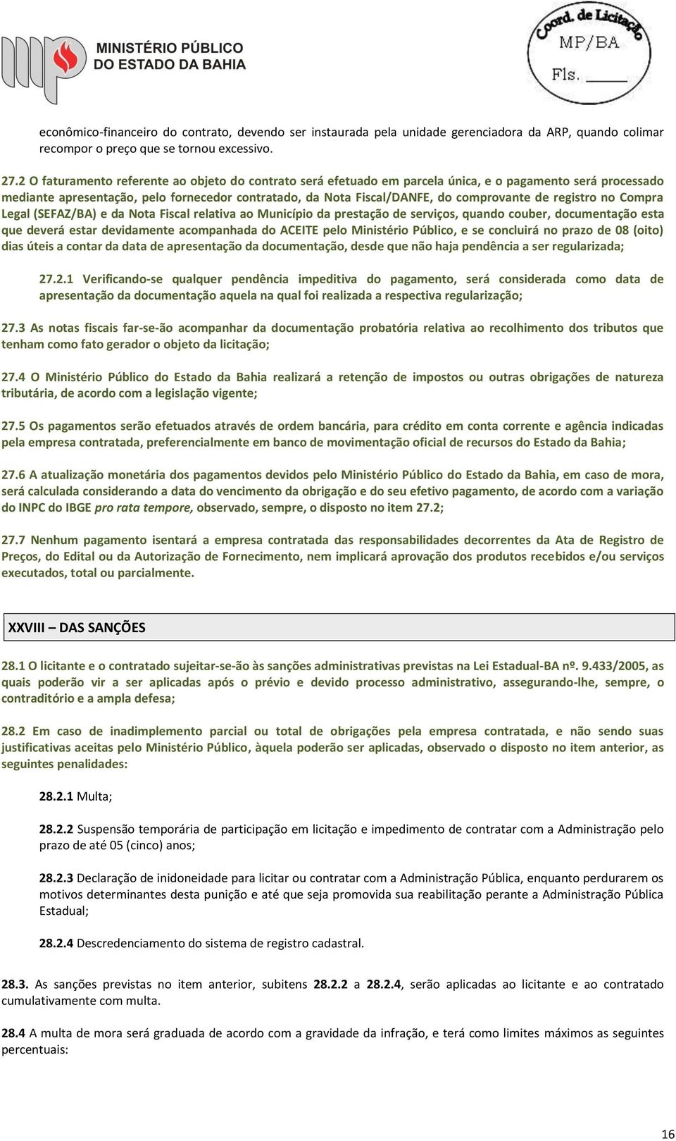 de registro no Compra Legal (SEFAZ/BA) e da Nota Fiscal relativa ao Município da prestação de serviços, quando couber, documentação esta que deverá estar devidamente acompanhada do ACEITE pelo