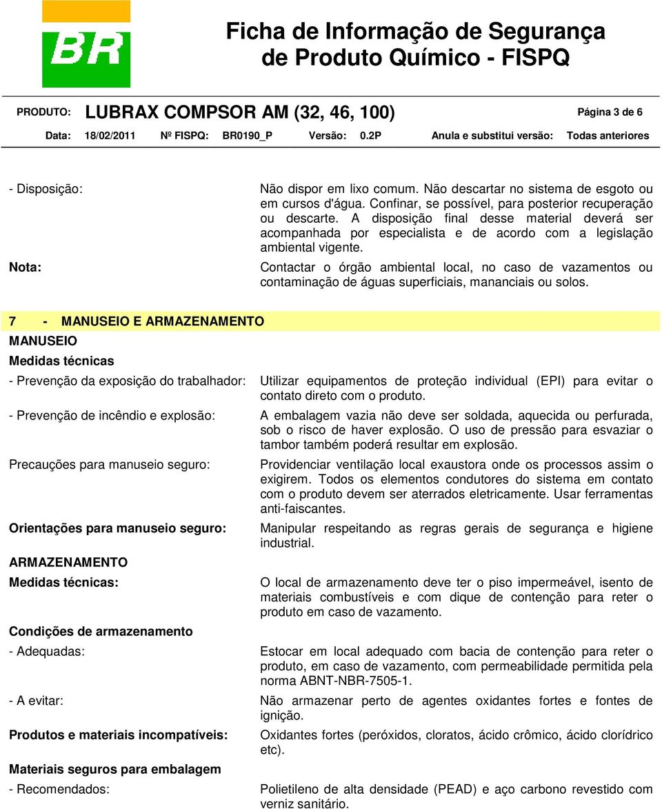 Nota: Contactar o órgão ambiental local, no caso de vazamentos ou contaminação de águas superficiais, mananciais ou solos.