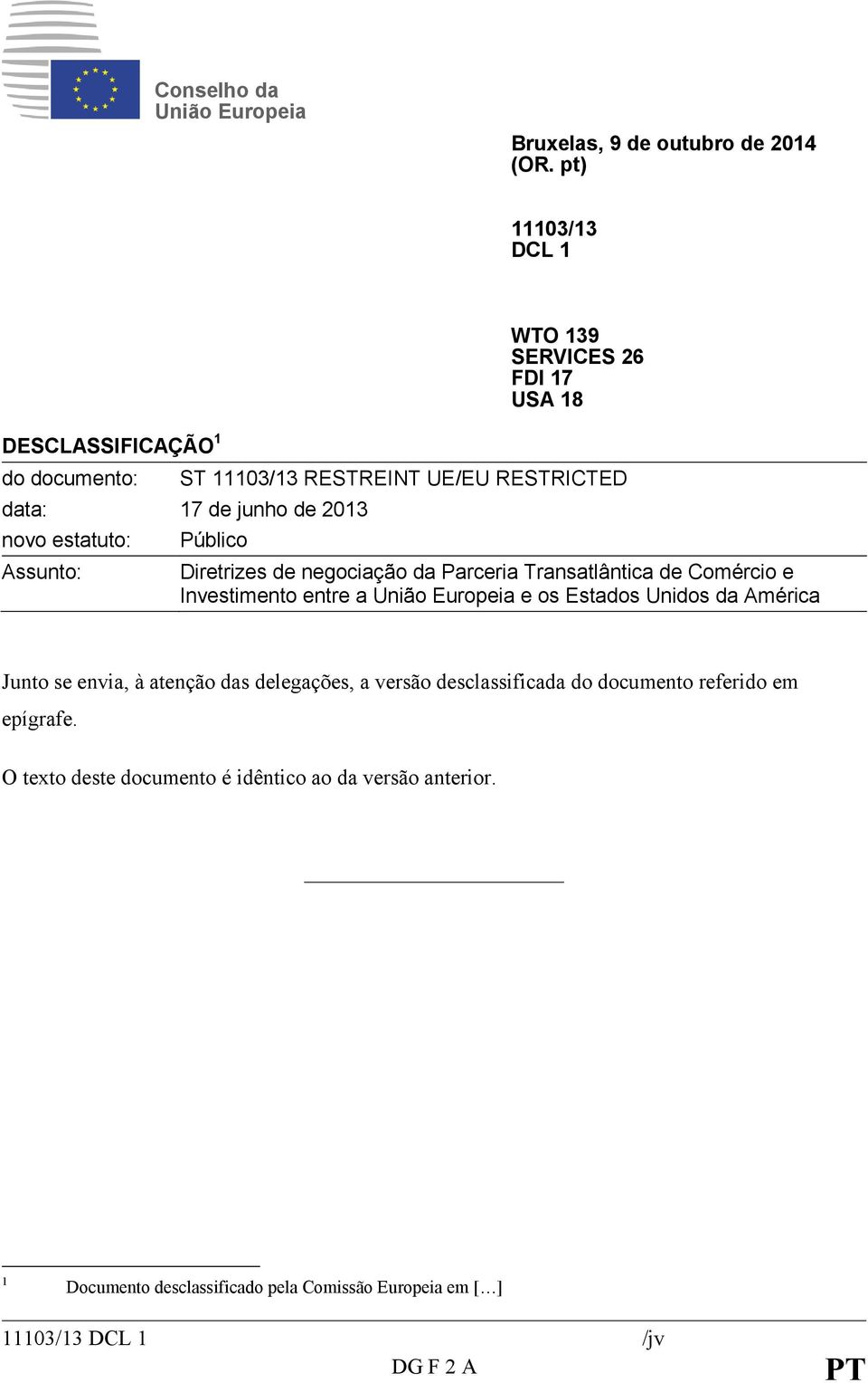 estatuto: Assunto: Público Diretrizes de negociação da Parceria Transatlântica de Comércio e Investimento entre a União Europeia e os Estados Unidos da