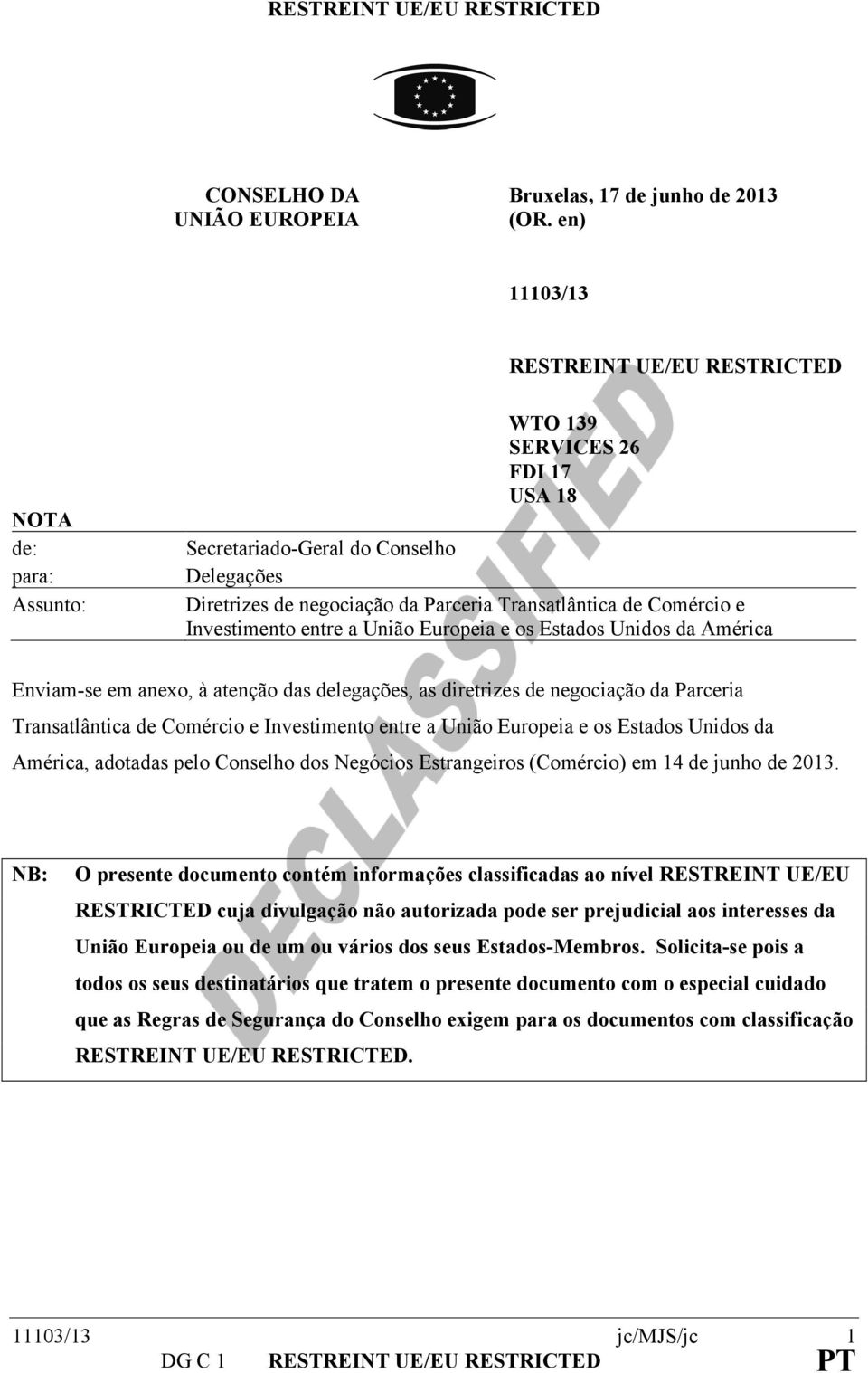 Comércio e Investimento entre a União Europeia e os Estados Unidos da América Enviam-se em anexo, à atenção das delegações, as diretrizes de negociação da Parceria Transatlântica de Comércio e