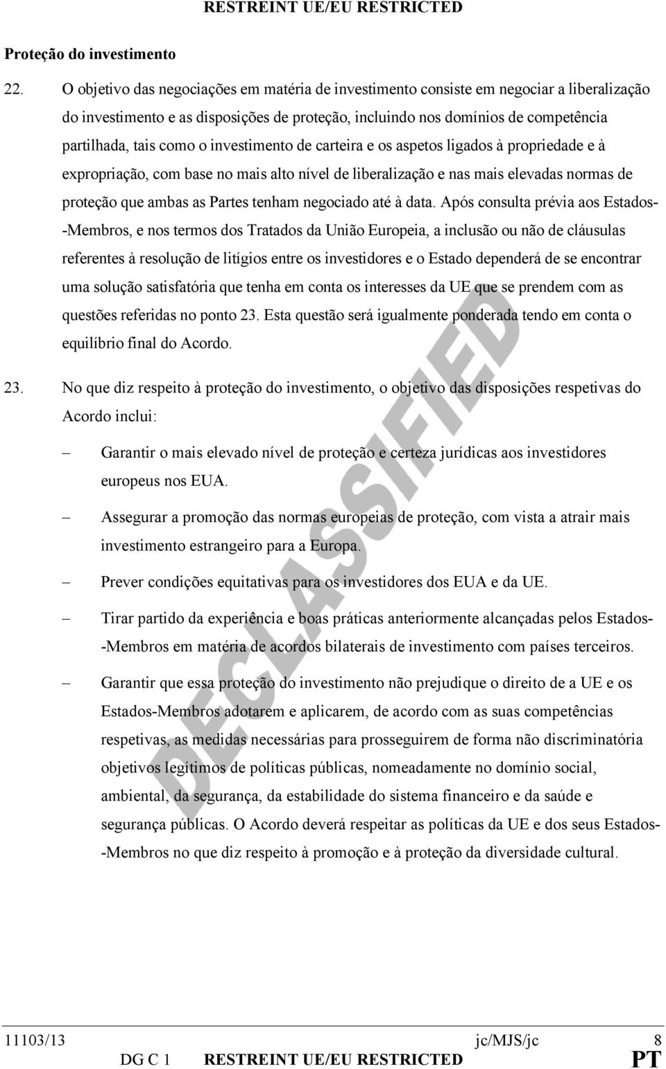 investimento de carteira e os aspetos ligados à propriedade e à expropriação, com base no mais alto nível de liberalização e nas mais elevadas normas de proteção que ambas as Partes tenham negociado