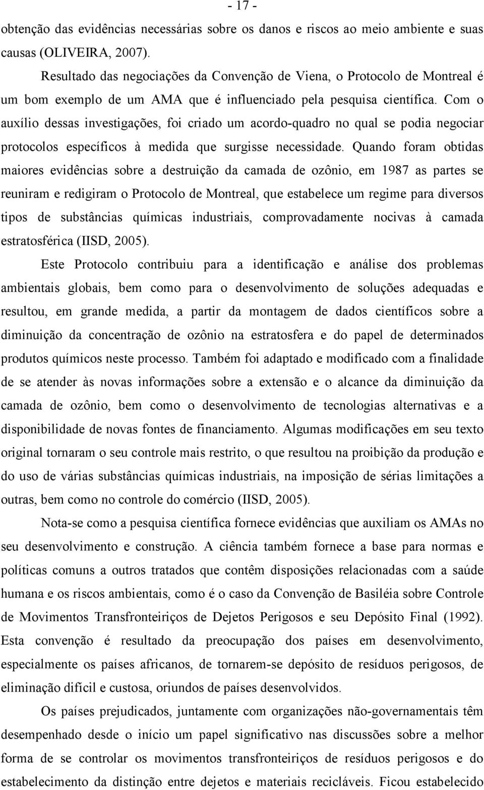 Com o auxílio dessas investigações, foi criado um acordo-quadro no qual se podia negociar protocolos específicos à medida que surgisse necessidade.