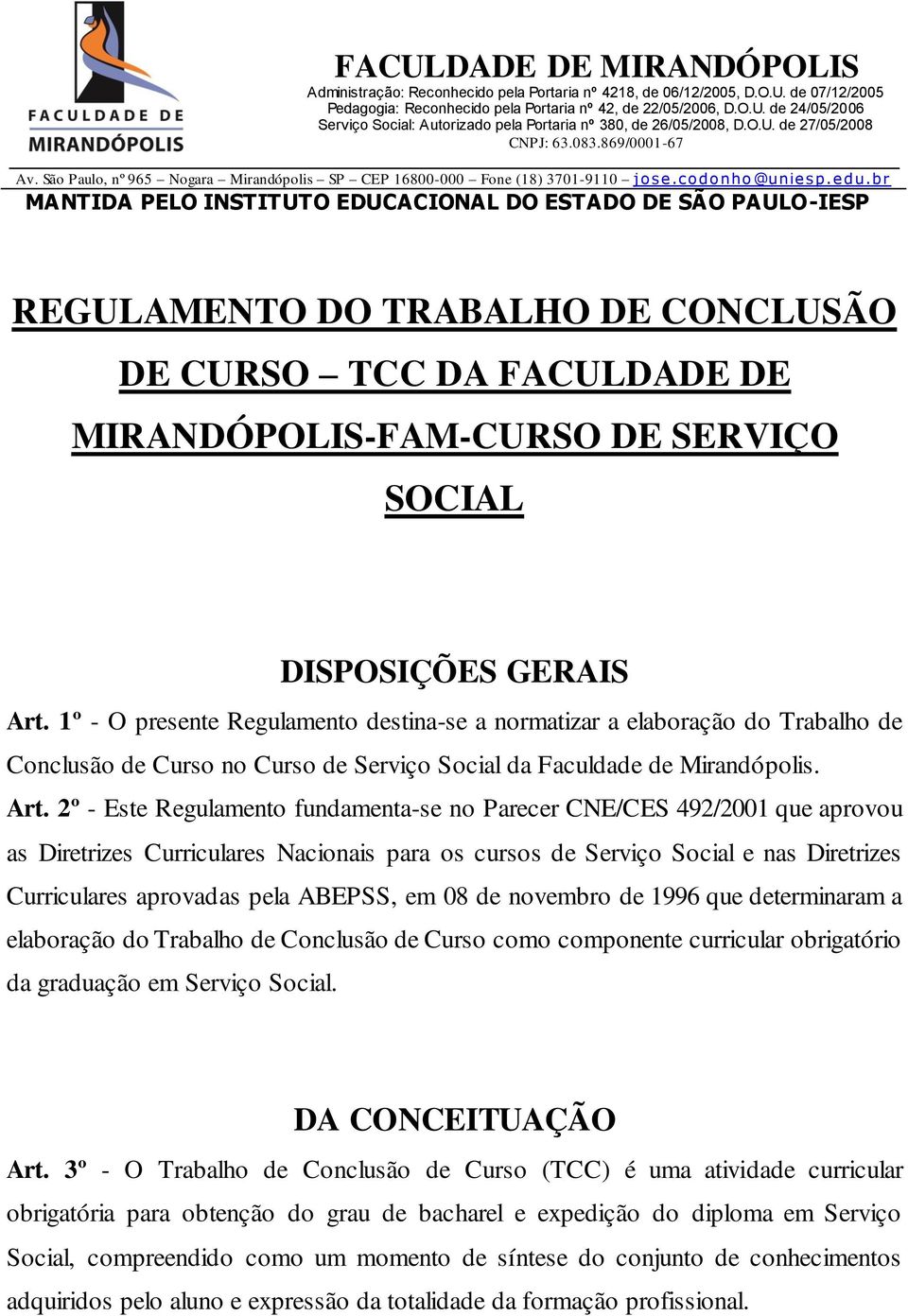 br MANTIDA PELO INSTITUTO EDUCACIONAL DO ESTADO DE SÃO PAULO-IESP REGULAMENTO DO TRABALHO DE CONCLUSÃO DE CURSO TCC DA FACULDADE DE MIRANDÓPOLIS-FAM-CURSO DE SERVIÇO SOCIAL DISPOSIÇÕES GERAIS Art.