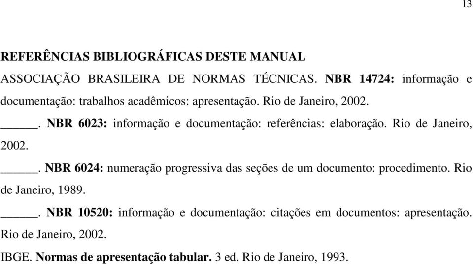 . NBR 6023: informação e documentação: referências: elaboração. Rio de Janeiro, 2002.