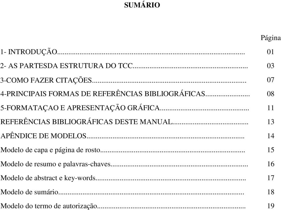 .. 11 REFERÊNCIAS BIBLIOGRÁFICAS DESTE MANUAL... 13 APÊNDICE DE MODELOS... 14 Modelo de capa e página de rosto.