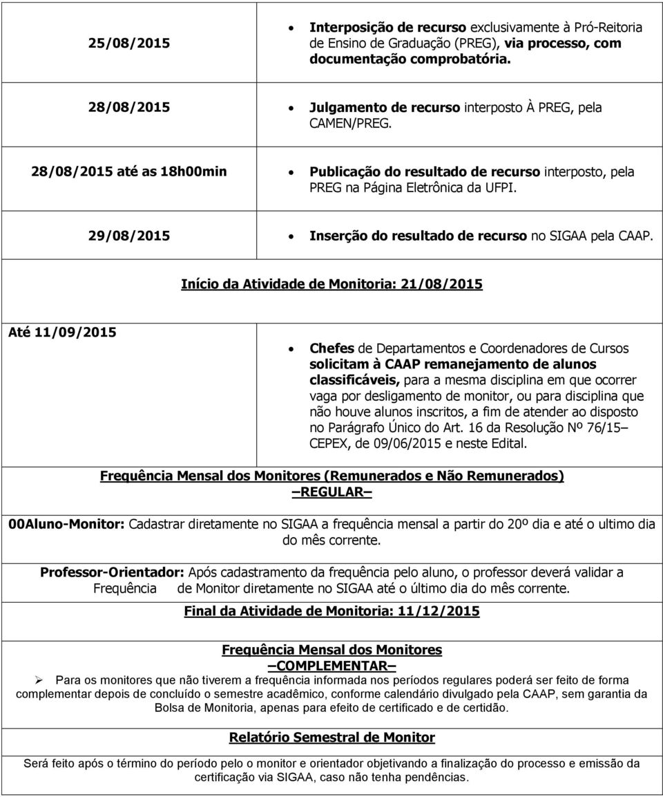 29/08/2015 Inserção do resultado de recurso no SIGAA pela CAAP.