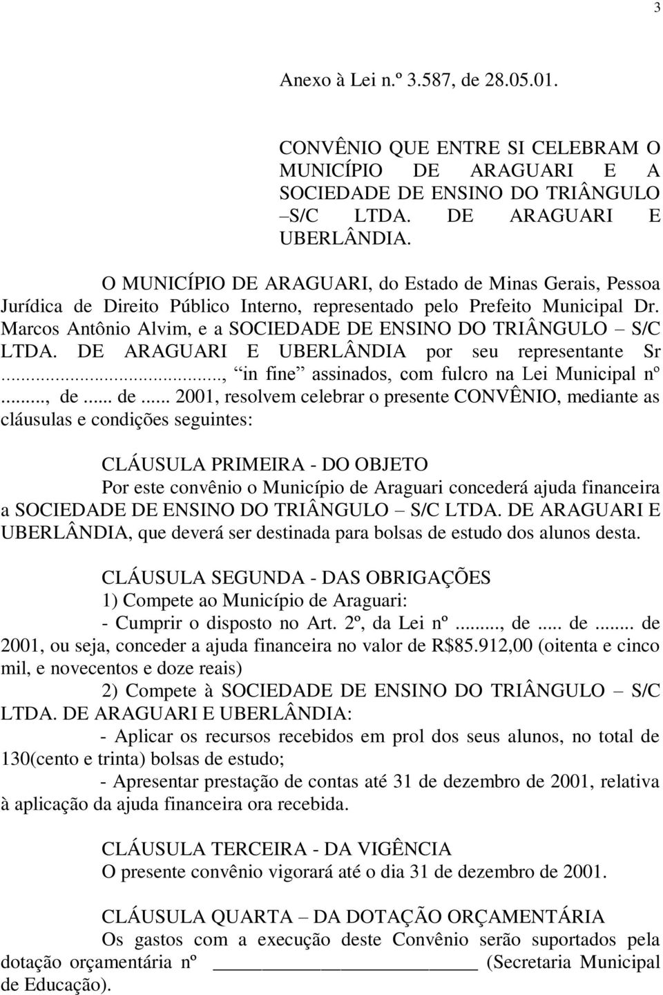 Marcos Antônio Alvim, e a SOCIEDADE DE ENSINO DO TRIÂNGULO S/C LTDA. DE ARAGUARI E UBERLÂNDIA por seu representante Sr..., in fine assinados, com fulcro na Lei Municipal nº..., de.