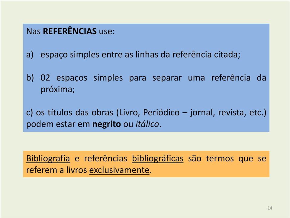 (Livro, Periódico jornal, revista, etc.) podem estar em negrito ou itálico.