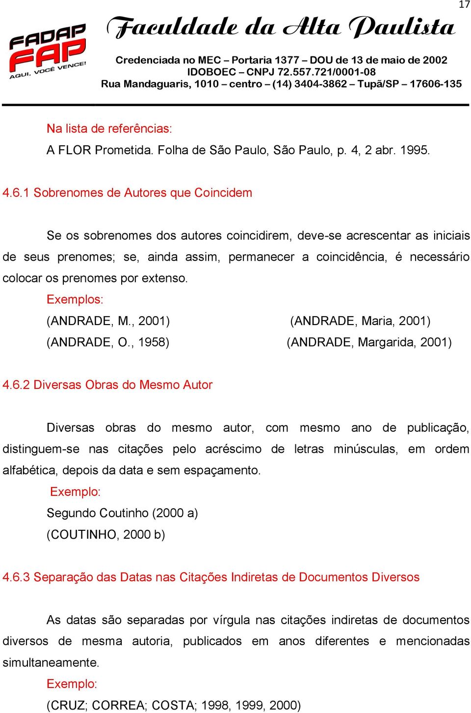 prenomes por extenso. Exemplos: (ANDRADE, M., 2001) (ANDRADE, Maria, 2001) (ANDRADE, O., 1958) (ANDRADE, Margarida, 2001) 4.6.