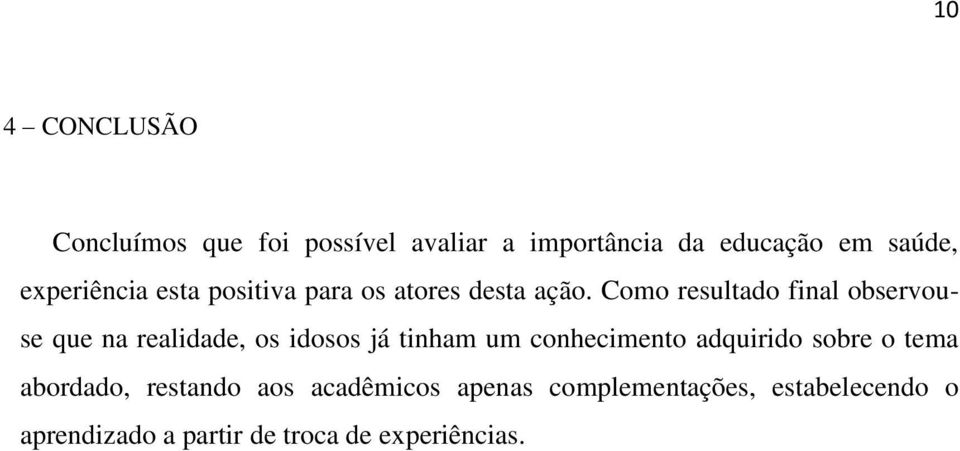 Como resultado final observouse que na realidade, os idosos já tinham um conhecimento