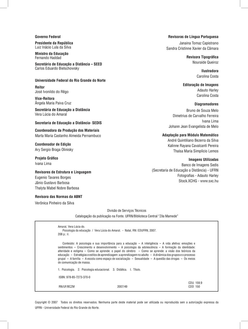 Produção dos Materiais Marta Maria Castanho Almeida Pernambuco Coordenador de Edição Ary Sergio Braga Olinisky Projeto Gráfico Ivana Lima Revisores de Estrutura e Linguagem Eugenio Tavares Borges